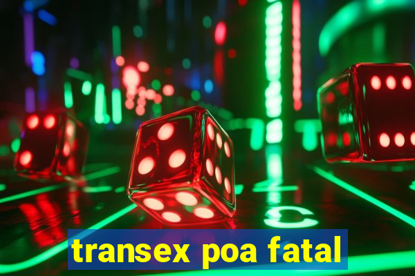 transex poa fatal